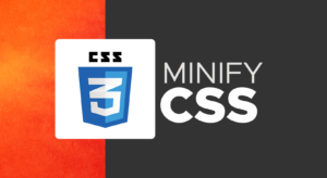 Best Tips to Minify CSS for Enhanced Website Performance